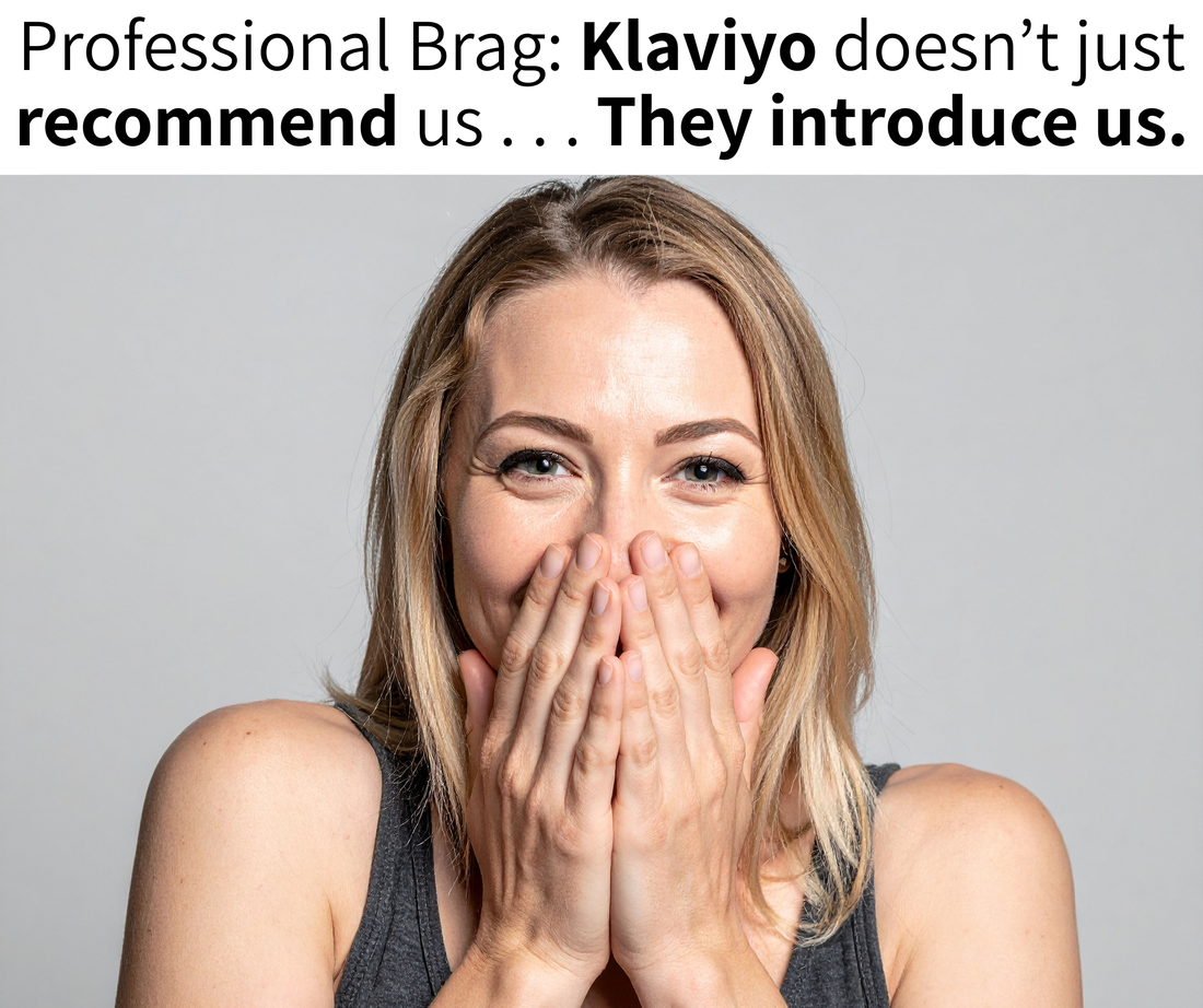 Klaviyo doesn't just recommend us: they introduce us.